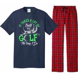 Funny It Takes A Lot Of Balls To Golf The Way I Do Golf Gift Pajama Set