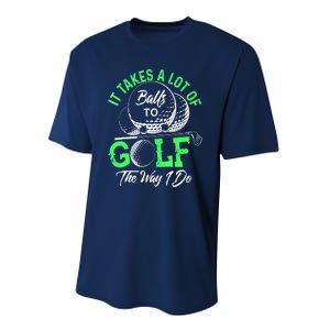 Funny It Takes A Lot Of Balls To Golf The Way I Do Golf Gift Performance Sprint T-Shirt