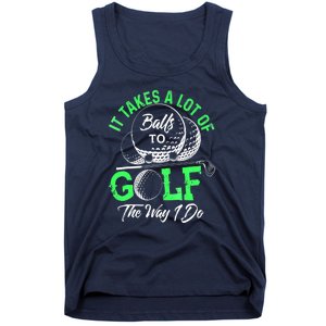 Funny It Takes A Lot Of Balls To Golf The Way I Do Golf Gift Tank Top