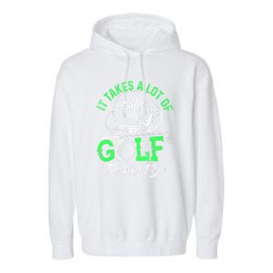 Funny It Takes A Lot Of Balls To Golf The Way I Do Golf Gift Garment-Dyed Fleece Hoodie