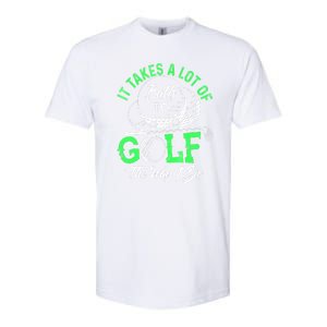 Funny It Takes A Lot Of Balls To Golf The Way I Do Golf Gift Softstyle CVC T-Shirt