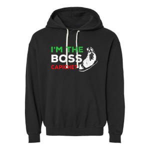 Funny Im The Boss Italian Nonna Nonno Capiche Humor Gift Garment-Dyed Fleece Hoodie