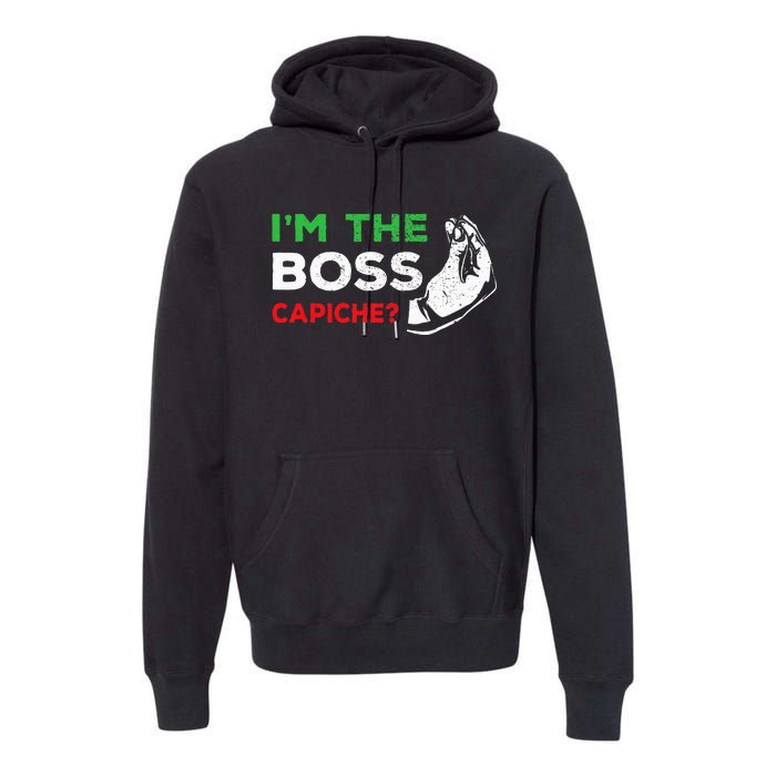 Funny Im The Boss Italian Nonna Nonno Capiche Humor Gift Premium Hoodie