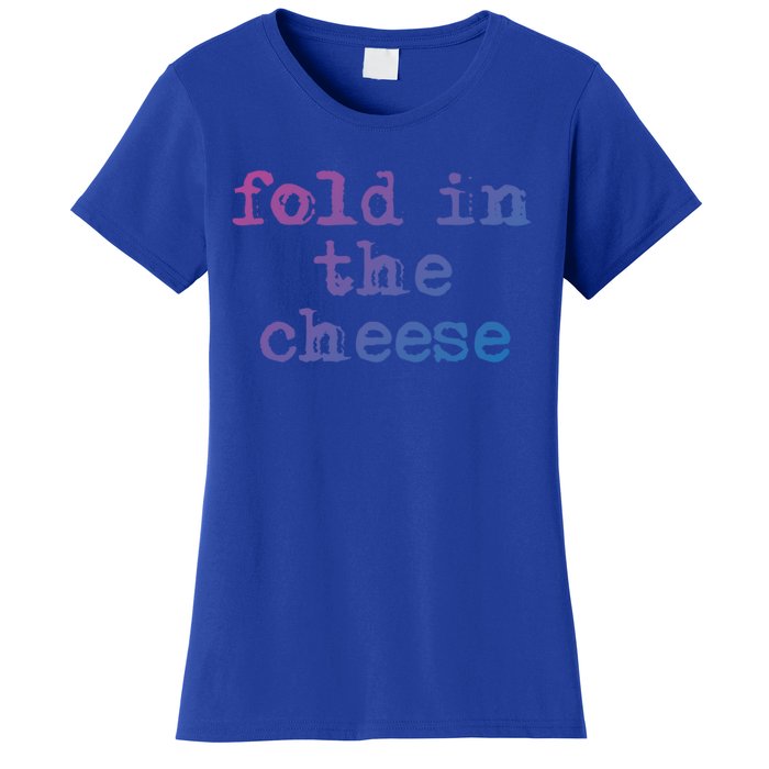 Fold In The Cheese Gift Women's T-Shirt