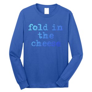 Fold In The Cheese Gift Long Sleeve Shirt