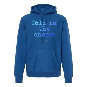 Fold In The Cheese Gift Premium Hoodie