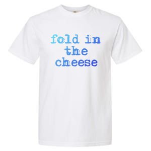 Fold In The Cheese Gift Garment-Dyed Heavyweight T-Shirt