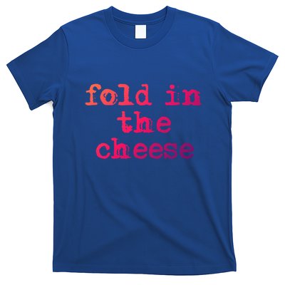 Fold In The Cheese Gift T-Shirt