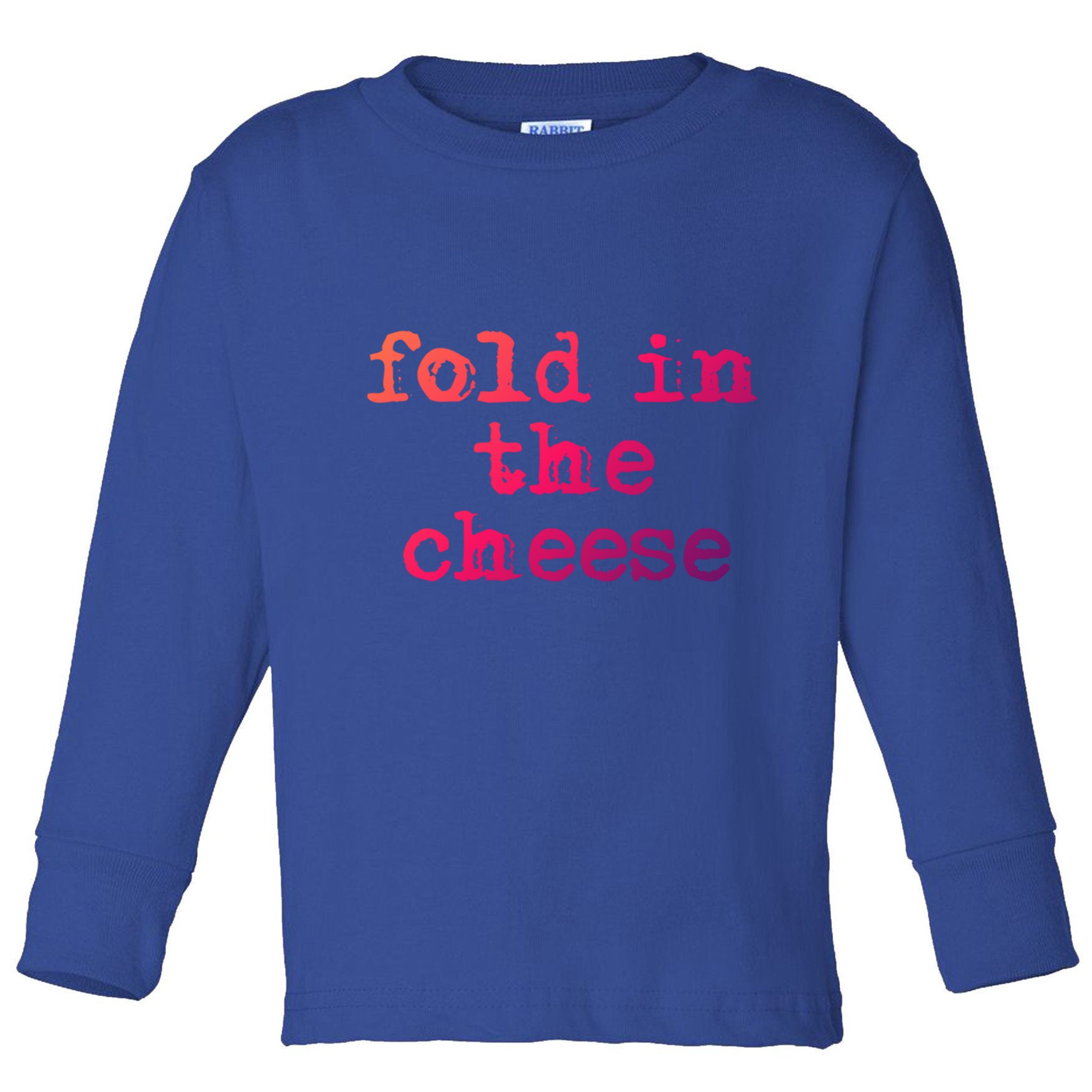 Fold In The Cheese Gift Toddler Long Sleeve Shirt