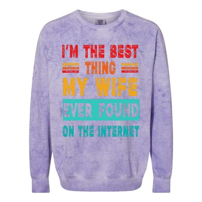 Funny Im The Best Thing My Wife Ever Found On Internet Colorblast Crewneck Sweatshirt