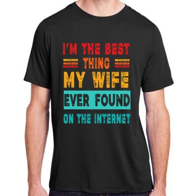 Funny Im The Best Thing My Wife Ever Found On Internet Adult ChromaSoft Performance T-Shirt