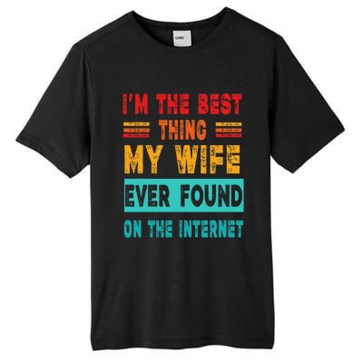 Funny Im The Best Thing My Wife Ever Found On Internet Tall Fusion ChromaSoft Performance T-Shirt