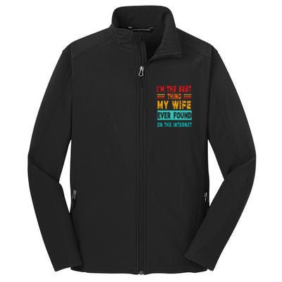 Funny Im The Best Thing My Wife Ever Found On Internet Core Soft Shell Jacket