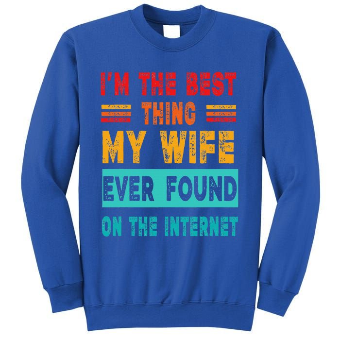 Funny Im The Best Thing My Wife Ever Found On Internet Sweatshirt