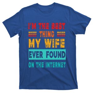 Funny Im The Best Thing My Wife Ever Found On Internet T-Shirt