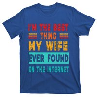 Funny Im The Best Thing My Wife Ever Found On Internet T-Shirt