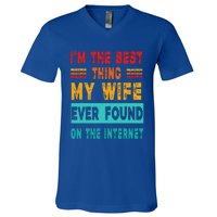 Funny Im The Best Thing My Wife Ever Found On Internet V-Neck T-Shirt