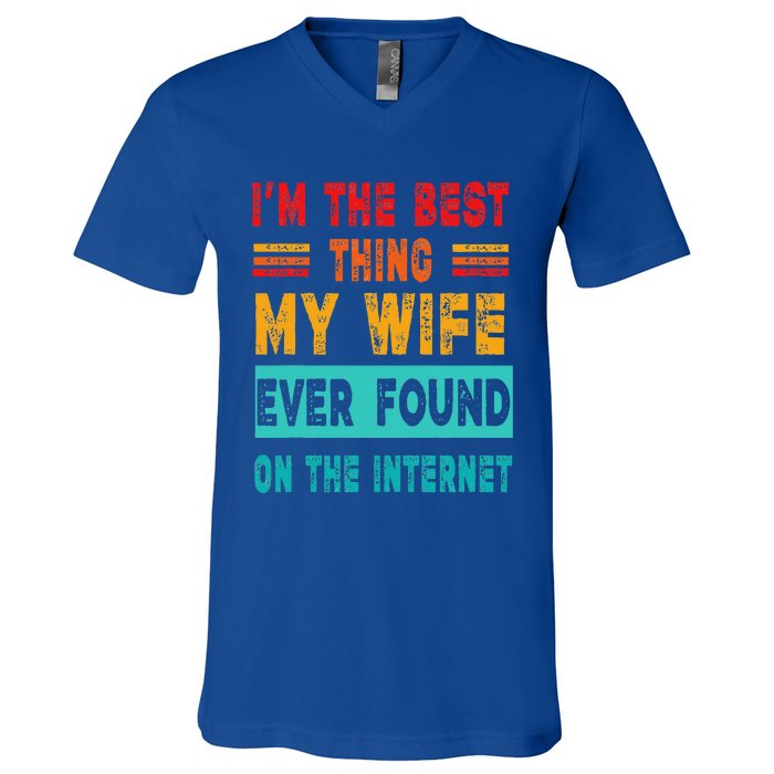 Funny Im The Best Thing My Wife Ever Found On Internet V-Neck T-Shirt