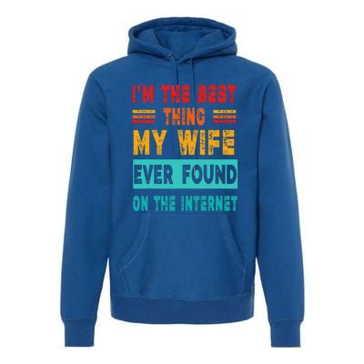 Funny Im The Best Thing My Wife Ever Found On Internet Premium Hoodie