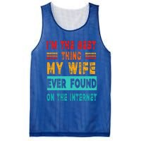 Funny Im The Best Thing My Wife Ever Found On Internet Mesh Reversible Basketball Jersey Tank