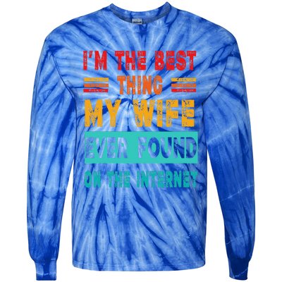 Funny Im The Best Thing My Wife Ever Found On Internet Tie-Dye Long Sleeve Shirt