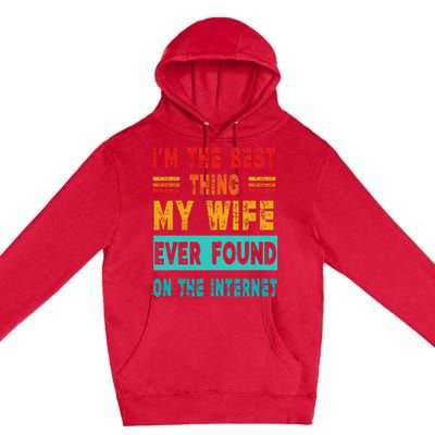 Funny Im The Best Thing My Wife Ever Found On Internet Premium Pullover Hoodie