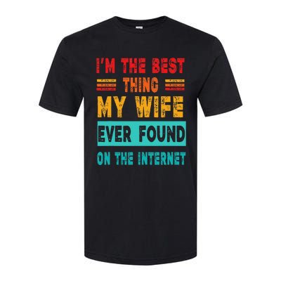 Funny Im The Best Thing My Wife Ever Found On Internet Softstyle CVC T-Shirt