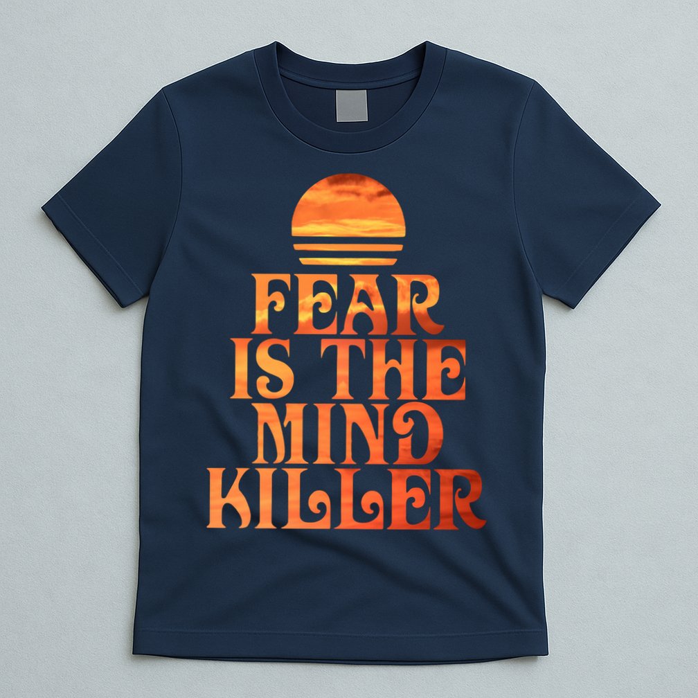 Fear Is The Mind Killer T-Shirt