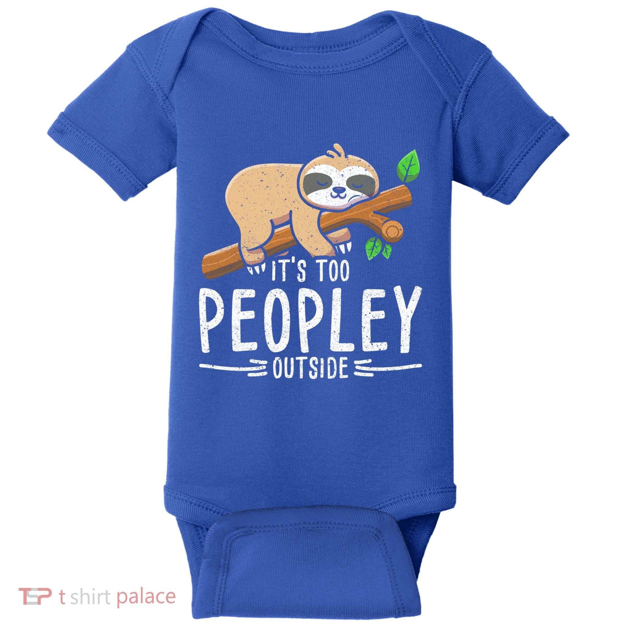 Funny Its Too Peopley Outside Zoo Keeper Gift Sloth Gift Baby Bodysuit