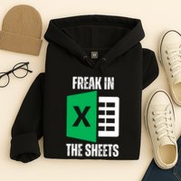 Freak In The Sheets Excel Spreadsheet Funny Office Jokes Hoodie