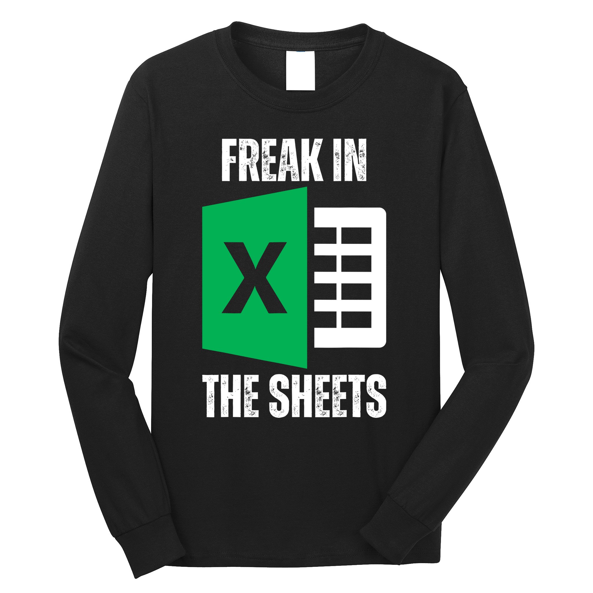 Freak In The Sheets Excel Spreadsheet Funny Office Jokes Long Sleeve Shirt