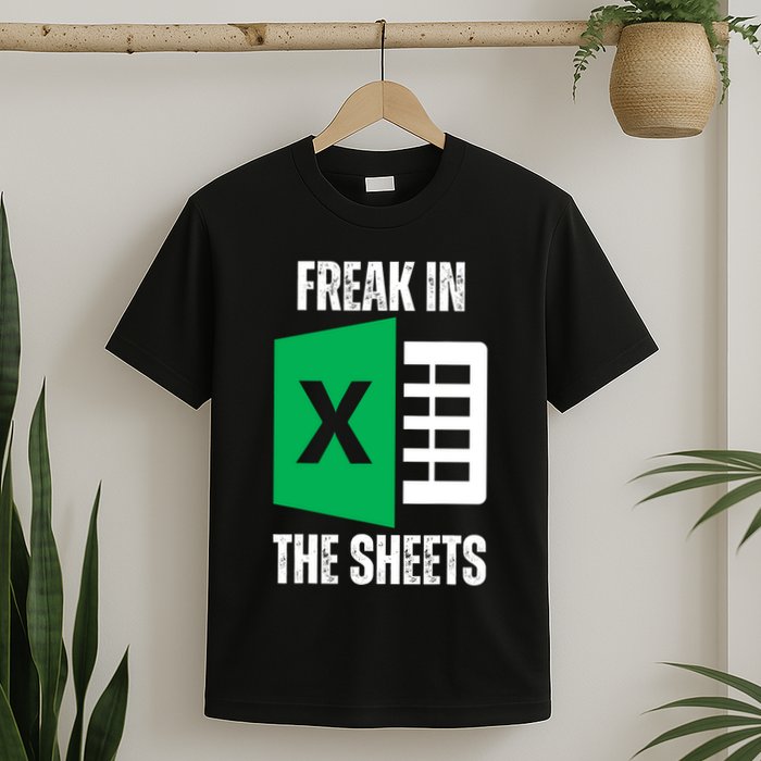 Freak In The Sheets Excel Spreadsheet Funny Office Jokes T-Shirt