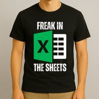 Freak In The Sheets Excel Spreadsheet Funny Office Jokes T-Shirt