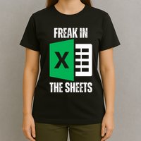 Freak In The Sheets Excel Spreadsheet Funny Office Jokes T-Shirt