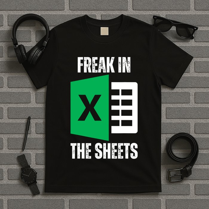 Freak In The Sheets Excel Spreadsheet Funny Office Jokes T-Shirt