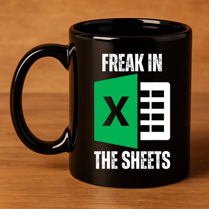 Freak In The Sheets Excel Spreadsheet Funny Office Jokes 11oz C Handle Ceramic Mug
