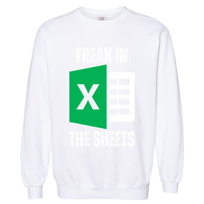 Freak In The Sheets Excel Spreadsheet Funny Office Jokes Garment-Dyed Sweatshirt