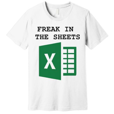 Freak In The Excel Sheets Premium T-Shirt