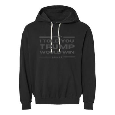 Funny! I Told You Trump Would Win Dark Maga Trump Won Garment-Dyed Fleece Hoodie