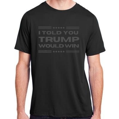 Funny! I Told You Trump Would Win Dark Maga Trump Won Adult ChromaSoft Performance T-Shirt