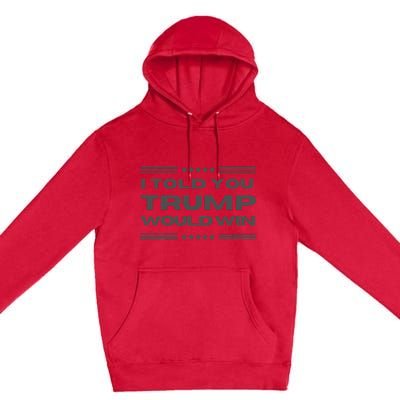 Funny! I Told You Trump Would Win Dark Maga Trump Won Premium Pullover Hoodie