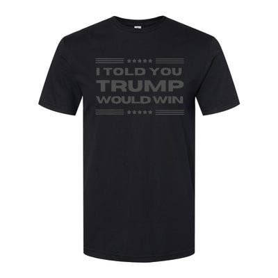 Funny! I Told You Trump Would Win Dark Maga Trump Won Softstyle CVC T-Shirt