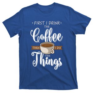 First I The Coffee Caffeine Cup Gift Fun Coffee Lover Gift T-Shirt