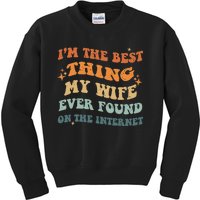 Funny I'm The Best Thing My Wife Ever Found On The Internet Kids Sweatshirt