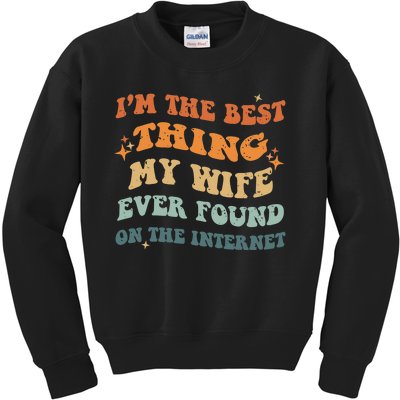 Funny I'm The Best Thing My Wife Ever Found On The Internet Kids Sweatshirt