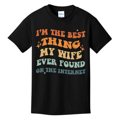 Funny I'm The Best Thing My Wife Ever Found On The Internet Kids T-Shirt