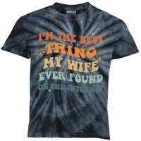 Funny I'm The Best Thing My Wife Ever Found On The Internet Kids Tie-Dye T-Shirt