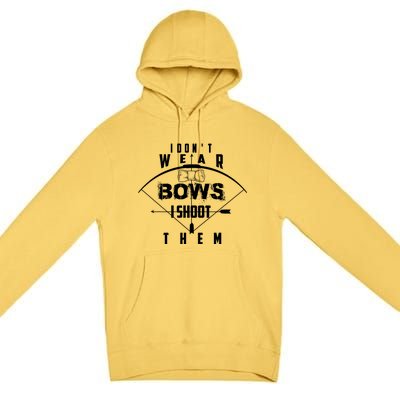 Funny In Trend I Don't Bows I Shoot Them Gift Premium Pullover Hoodie