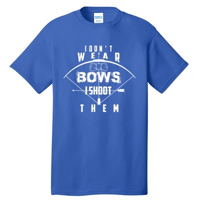 Funny In Trend I Don't Bows I Shoot Them Gift Tall T-Shirt