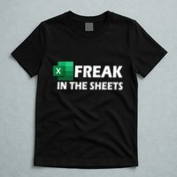 Freak In The Sheets Excel Freak In The Spreadsheets T-Shirt